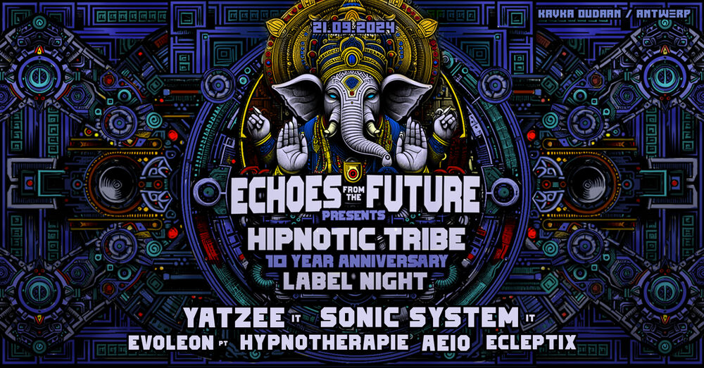 ECHOES FROM THE FUTURE presents 10 YEARS HIPNOTIC TRIBE w/ Yatzee × Sonic System & more